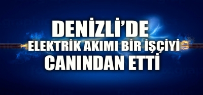 ELEKTRİK AKIMI CANINDAN ETTİ 