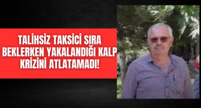 Emektar taksiciyi kalp krizi sıra beklerken yakaladı!