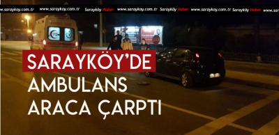 HASTA TAŞIYAN AMBULANS KAZA YAPTI 