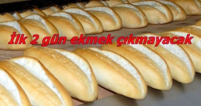 İlk 2 gün ekmek çıkmayacak