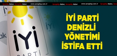 İYİ PARTİ DENİZLİ İSTİFA İLE SARSILDI 