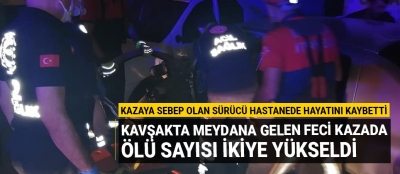 Kavşakta meydana gelen feci kazada ölü sayısı ikiye yükseldi!