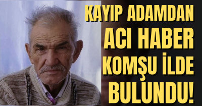 Kayıp adamdan acı haber gedli!