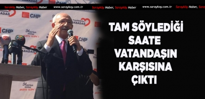 KILIÇDAROĞLU VATANDAŞI BEKLETMEDİ 