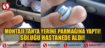 Montajı tahta yerine parmağına yaptı! Soluğu hastanede aldı!