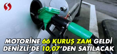 Motorine 66 kuruş zam geldi! Denizli'de 10,07 TL'den satılacak!