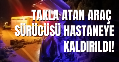 Sarayköy'de kaza! Takla atan araç sürücüsü hastaneye kaldırıldı!