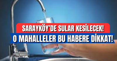 Sarayköy'de su kesintisi, o mahallede yaşayanlar dikkat! 