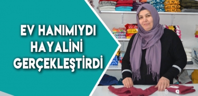 SARAYKÖYLÜ EV HANIMI HAYALİNİ GERÇEKLEŞTİRDİ