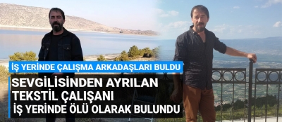 Sevgilisinden ayrılan tekstil çalışanı iş yerinde ölü bulundu!