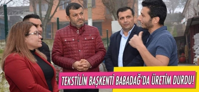 TEKSTİLİN BAŞKENTİ BABADAĞ'DA ÜRETİM DURDU!