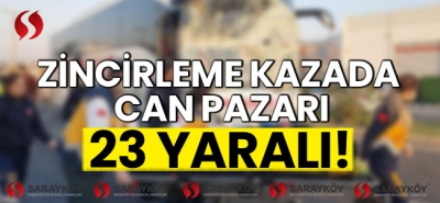 Zincirleme kazada can pazarı! 23 yaralı!